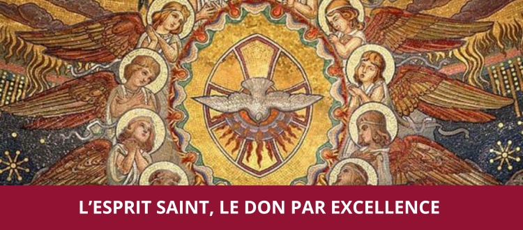 L'Esprit Saint, le don par excellence !